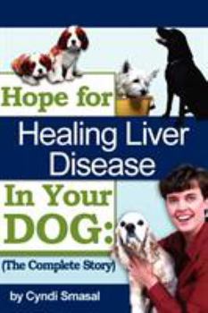 Paperback Hope For Healing Liver Disease In Your Dog: The Complete Story Book