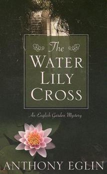 Hardcover The Water Lily Cross: An English Garden Mystery (Thorndike Press Large Print Mystery Series) [Large Print] Book