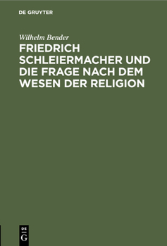 Hardcover Friedrich Schleiermacher Und Die Frage Nach Dem Wesen Der Religion: Ein Vortrag [German] Book