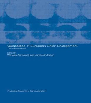 Geopolitics of European Union Enlargement: The Fortress Empire (Transnationalism) (Routledge Research in Transnationalism)