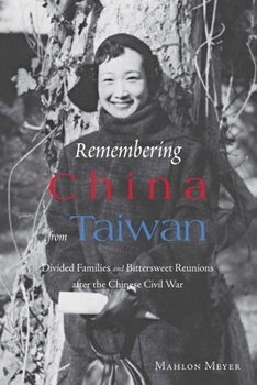 Remembering China from Taiwan: Divided Families and Bittersweet Reunions After the Chinese Civil War