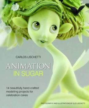Hardcover Animation in Sugar: 14 Beautifully Hand-Crafted Modelling Projects for Celebration Cakes Book