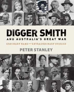 Hardcover Digger Smith and Australia's Great War: Ordinary Name--Extraordinary Stories Book