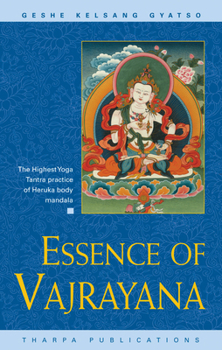 Essence of Vajrayana: The Highest Yoga Tantra Practice of Heruka Body Mandala