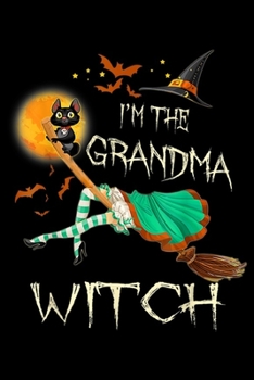 Paperback I'm The Grandma Witch: I Am The Grandma Witch Halloween Costume Gift Journal/Notebook Blank Lined Ruled 6x9 100 Pages Book