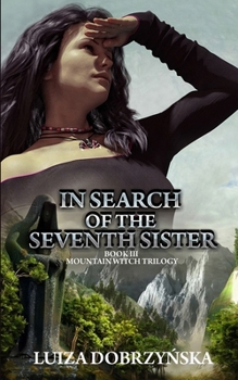 In Search of the Seventh Sister: Book III Mountain Witch Trilogy