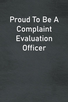 Paperback Proud To Be A Complaint Evaluation Officer: Lined Notebook For Men, Women And Co Workers Book