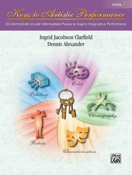 Paperback Keys to Artistic Performance, Bk 2: 23 Intermediate to Late Intermediate Pieces to Inspire Imaginative Performance Book