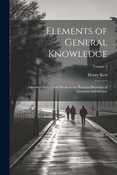 Paperback Elements of General Knowledge: Introductory to Useful Books in the Principal Branches of Literature and Science; Volume 2 Book