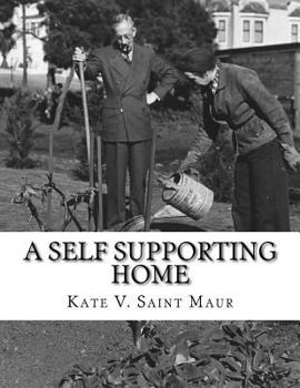 Paperback A Self Supporting Home: A Classic Guide on going Back-To-The-Land, Homesteading and Self Sufficiency Book