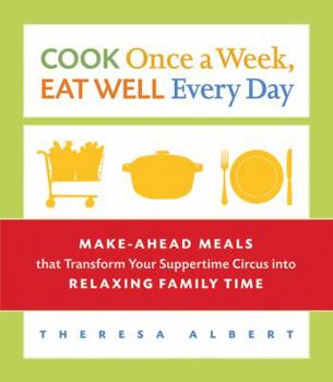 Paperback Cook Once a Week, Eat Well Every Day: Make-Ahead Meals That Transform Your Suppertime Circus Into Relaxing Family Time Book