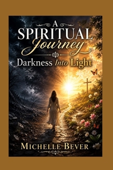 Paperback A Spiritual Journey: Darkness Into Light Book