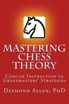 Paperback Mastering Chess Theory: Concise Instruction to Grandmaster's Strategies Book