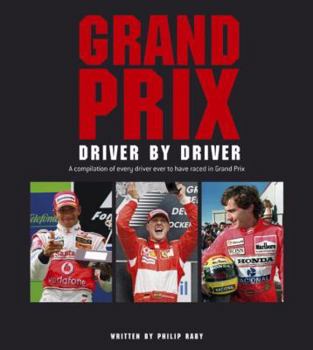 Hardcover Grand Prix: Driver by Driver: A Compilation of Every Driver Ever to Have Raced in Grand Prix Book