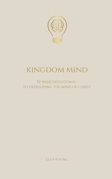 Paperback Kingdom Mind: 52 Week Devotional To Developing The Mind of Christ - Bible Study, Christian Book Gift for Men and Women Book