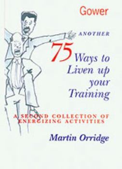 Hardcover Another 75 Ways to Liven Up Your Training: A Second Collection of Energizing Activities Book