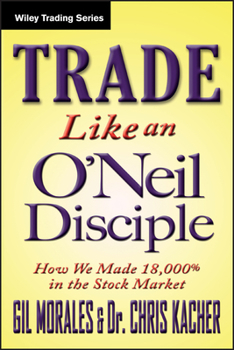 Hardcover Trade Like an O'Neil Disciple: How We Made Over 18,000% in the Stock Market Book