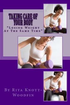Paperback Taking Care Of Your Body: "Losing Weight At The Same Time" Book