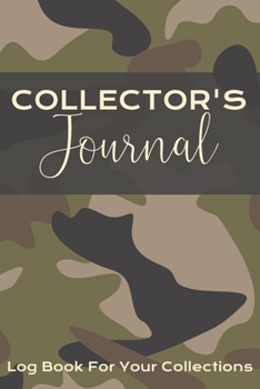 Collector's Journal: Log Book For Your Hunting, Fishing or Outdoorsy Collections
