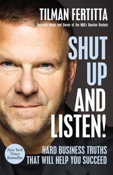 Hardcover Shut Up and Listen!: Hard Business Truths That Will Help You Succeed Book