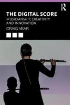 Paperback The Digital Score: Musicianship, Creativity and Innovation Book