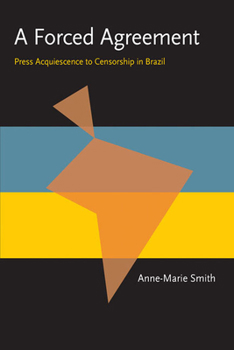 A Forced Agreement: Press Acquiescence to Censorship in Brazil - Book  of the Pitt Latin American Studies