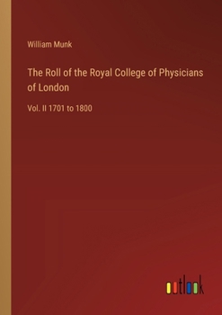 Paperback The Roll of the Royal College of Physicians of London: Vol. II 1701 to 1800 Book