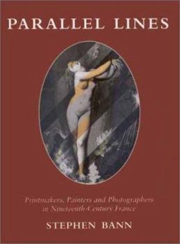 Hardcover Parallel Lines: Printmakers, Painters, and Photographers in Nineteenth-Century France Book