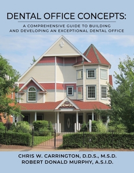 Paperback Dental Office Concepts: A Comprehensive Guide to Building and Developing an Exceptional Dental Office Book