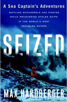 Hardcover Seized: A Sea Captain's Adventures Battling Scoundrels and Pirates While Recovering Stolen Ships in the World's Most Troubled Waters Book