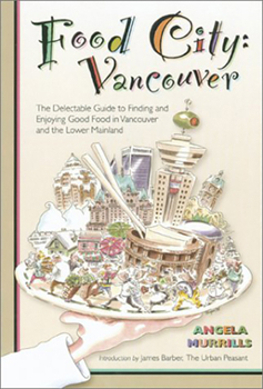 Paperback Food City: Vancouver: The Delectable Guide to Finding and Enjoying Good Food in Vancouver and the Lower Mainland Book