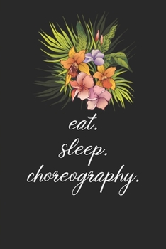 Paperback eat. sleep. choreography. - Lined Notebook: Dance Teacher Notebook/Dance teacher quote Dance teacher gift appreciation journal Lined Composition teach Book