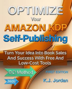 Paperback OPTIMIZE Your AMAZON KDP Self-Publishing: Turn Your Idea Into Book Sales And Success With Free And Low-Cost Tools Book