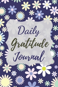 Daily Gratitude Journal: A Mindful Practice To Develop Gratitude, Mindfulness, Productivity and a Lifetime of Happiness