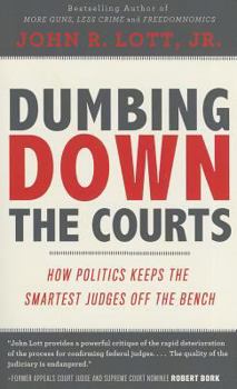 Paperback Dumbing Down the Courts: How Politics Keeps the Smartest Judges Off the Bench Book
