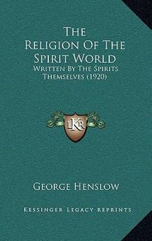 Paperback The Religion Of The Spirit World: Written By The Spirits Themselves (1920) Book