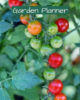 Garden Planner Logbook to Plan for Growing Vegetables & Fruits Harvest Calendar; Projects & Techniques Log, Budget & Planting Plan Gardener's Journal for Tracking Growth: Log Book for Recording Plant,