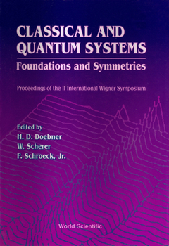Hardcover Classical and Quantum Systems: Foundations and Symmetries - Proceedings of the 2nd International Wigner Symposium Book