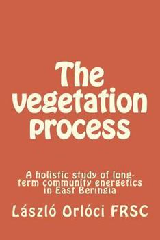 Paperback The vegetation process: A holistic study of long-term community energetics in East Beringia Book