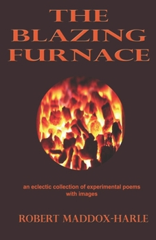 Paperback The Blazing Furnace: An Eclectic Collection of Experimental Poems with Images Book