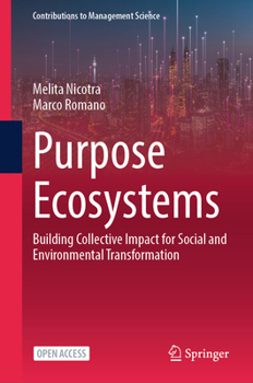 Purpose Ecosystems: Building Collective Impact for Social and Environmental Transformation (Contributions to Management Science)
