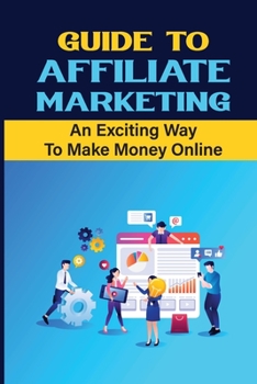 Paperback Guide To Affiliate Marketing: An Exciting Way To Make Money Online: Affiliate Marketing For Dummies Book