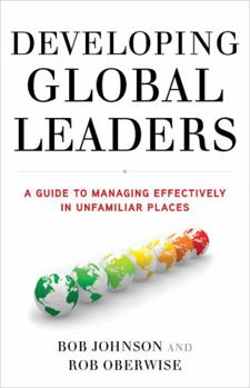 Hardcover Developing Global Leaders: A Guide to Managing Effectively in Unfamiliar Places Book