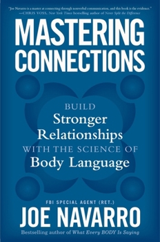 Mastering Connections: An FBI Expert's Guide to Building Stronger Relationships with the Science of Body Language