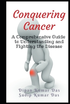Paperback Conquering Cancer: A Comprehensive Guide to Understanding and Fighting the Disease Book