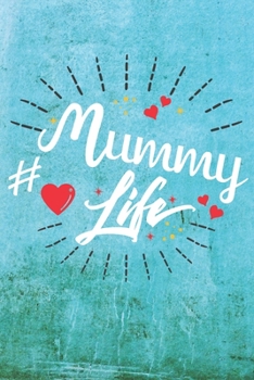 Mummy Life: Best Gift Ideas Life Quotes Blank Line Notebook and Diary to Write. Best Gift for Everyone, Pages of Lined & Blank Paper