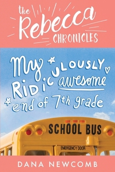 Paperback My Ridiculously Awesome End of 7th Grade: The Rebecca Chronicles series, Book 4 Book