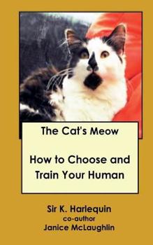 Paperback The Cat's Meow: How to Choose and Train Your Human Book