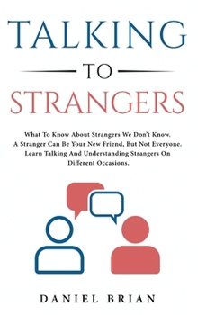 Hardcover Talking to strangers: What To Know About Strangers We Don't Know. A Stranger Can Be Your New Friend, But Not Everyone. Learn Talking And Und Book