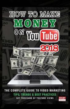 Paperback How To Make Money On Youtube 2018: How To Create and Market Your Channel, Make Great Videos, Build an Audience and Make Money on YouTube Book